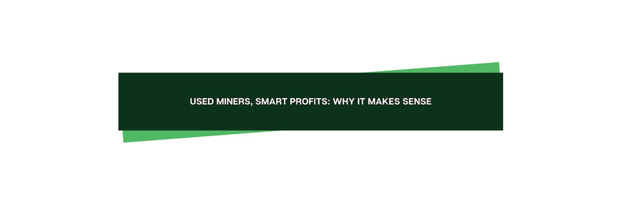 Used Miners, Smart Profits: Why It Makes Sense