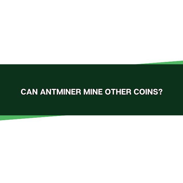 Can Antminer Mine Other Coins?